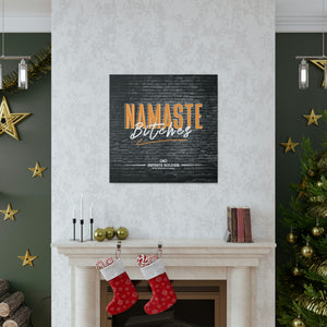 Namaste Bitches - Funny Greeting Cool Canvas Poster | Infinite Soldier
